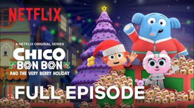 Chico Bon Bon and the Very Berry Holiday | FULL EPISODE | Netflix Jr